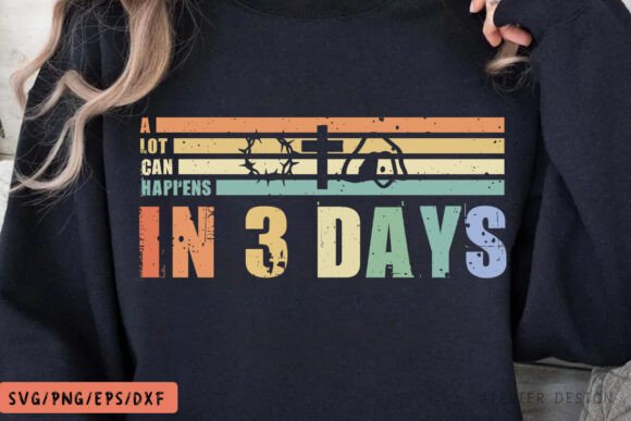 A Lot Can Happen 3 Days SVG Jesus: Graphics, T-Shirt Designs