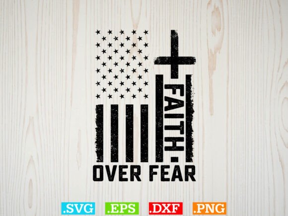 Faith Over Fear Shirt: Graphics & T-Shirt Designs