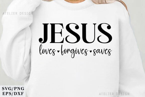 Jesus Loves Forgives Saves SVG PNG Graphics & T-Shirt Designs