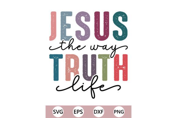 JESUS the Way TRUTH Life SVG PNG: Graphics for T-Shirt Designs