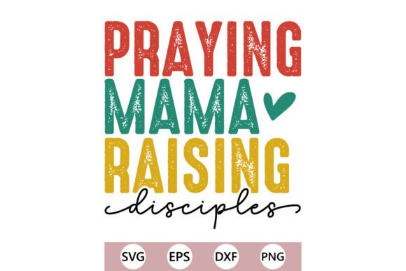 Praying Mama Raising Disciples Christian Graphics Review